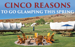 Cinco Reasons to Go Glamping This Spring